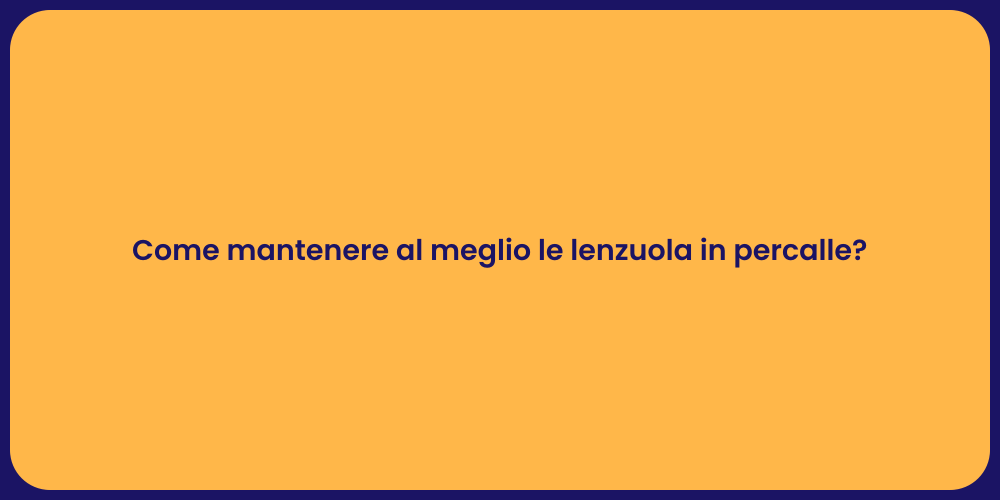 Come mantenere al meglio le lenzuola in percalle?