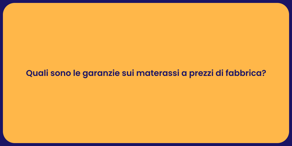 Quali sono le garanzie sui materassi a prezzi di fabbrica?