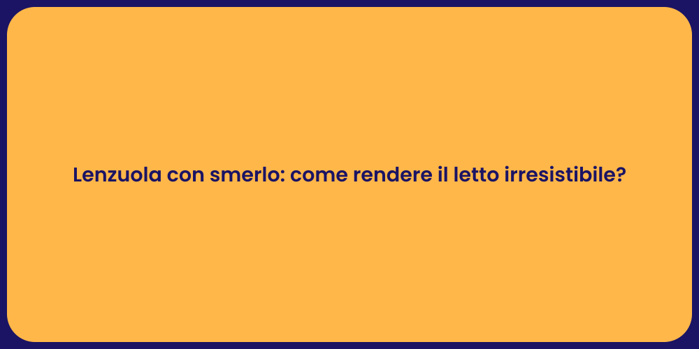 Lenzuola con smerlo: come rendere il letto irresistibile?