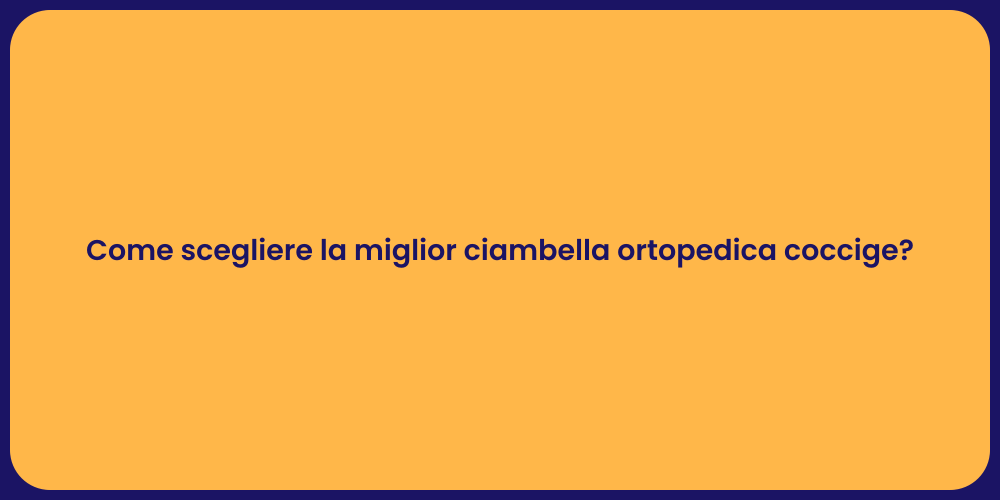 Come scegliere la miglior ciambella ortopedica coccige?