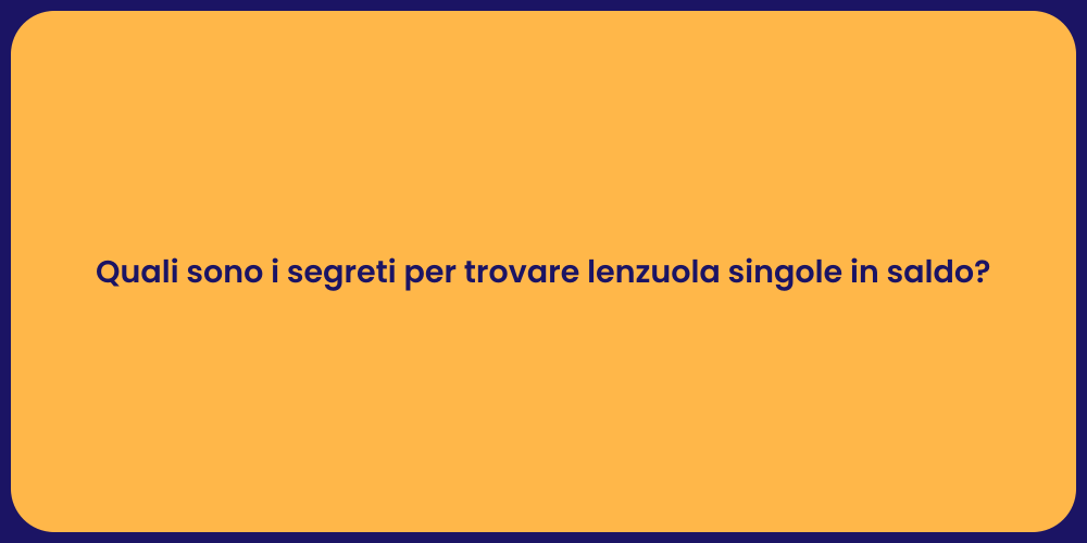 Quali sono i segreti per trovare lenzuola singole in saldo?