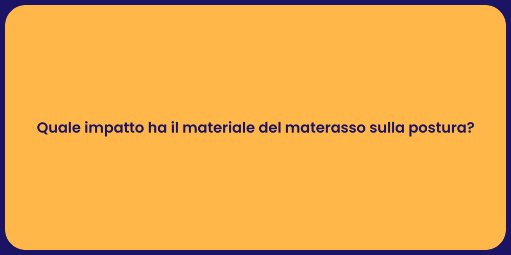 Quale impatto ha il materiale del materasso sulla postura?