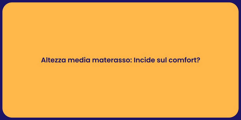 Altezza media materasso: Incide sul comfort?