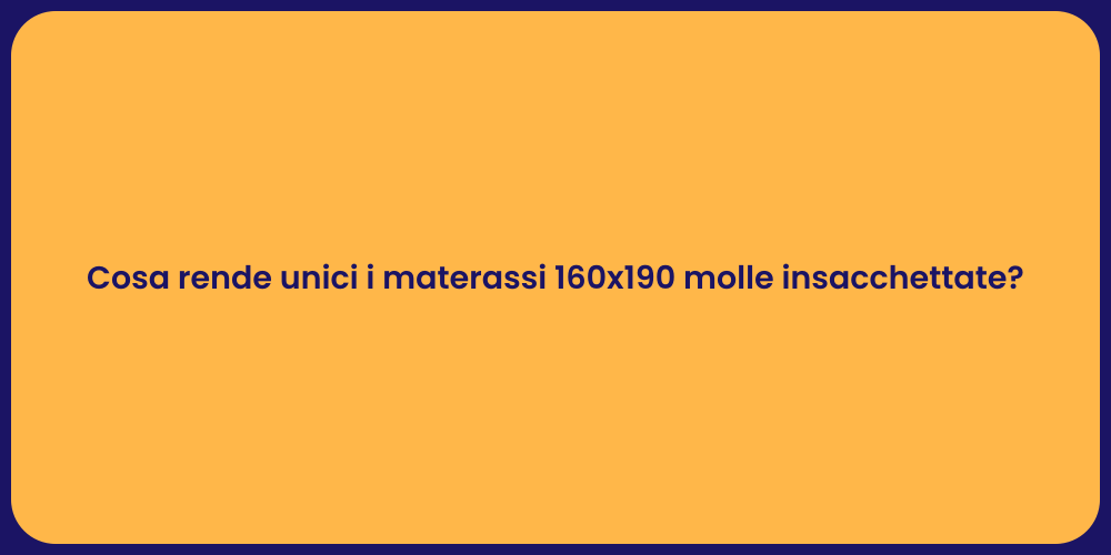 Cosa rende unici i materassi 160x190 molle insacchettate?