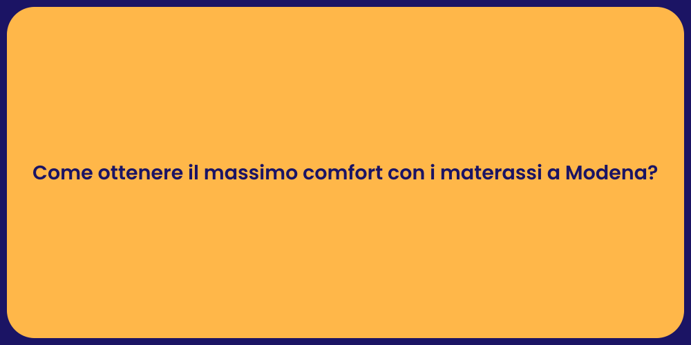 Come ottenere il massimo comfort con i materassi a Modena?