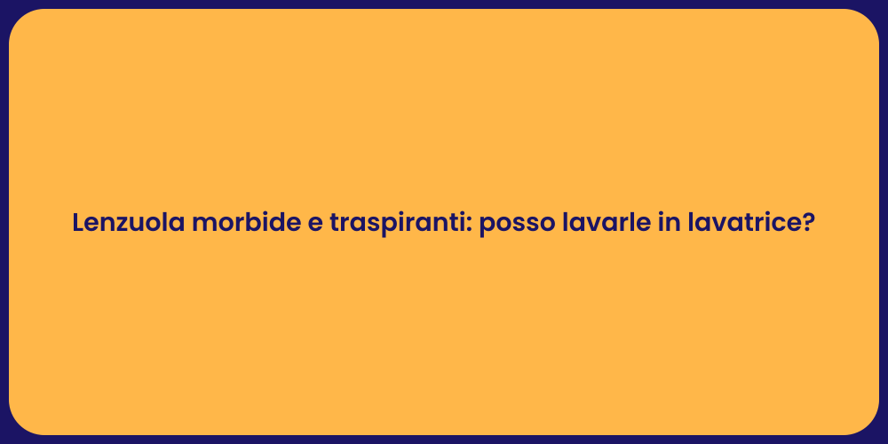 Lenzuola morbide e traspiranti: posso lavarle in lavatrice?