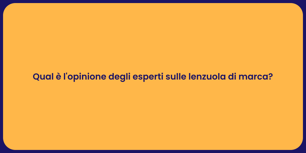 Qual è l'opinione degli esperti sulle lenzuola di marca?