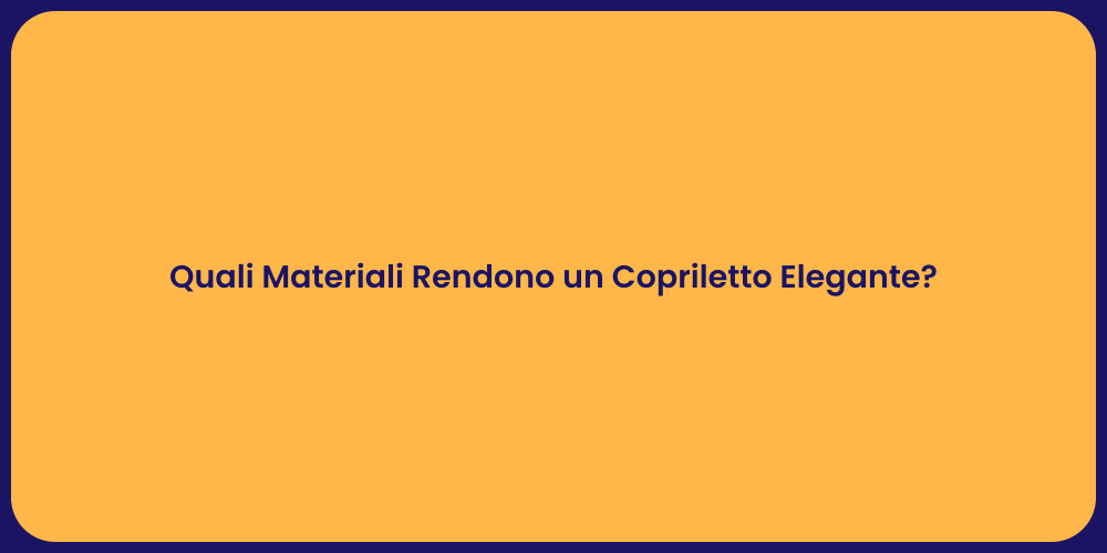 Quali Materiali Rendono un Copriletto Elegante?