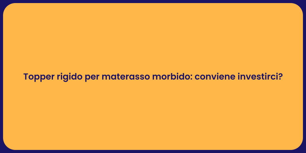 Topper rigido per materasso morbido: conviene investirci?