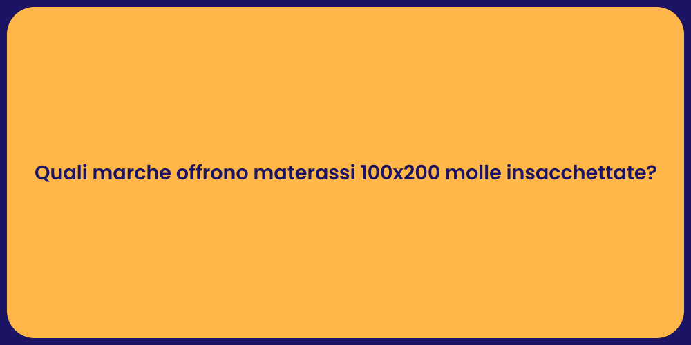 Quali marche offrono materassi 100x200 molle insacchettate?