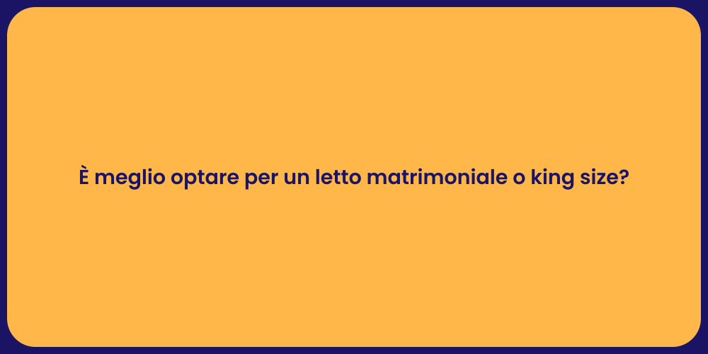 È meglio optare per un letto matrimoniale o king size?
