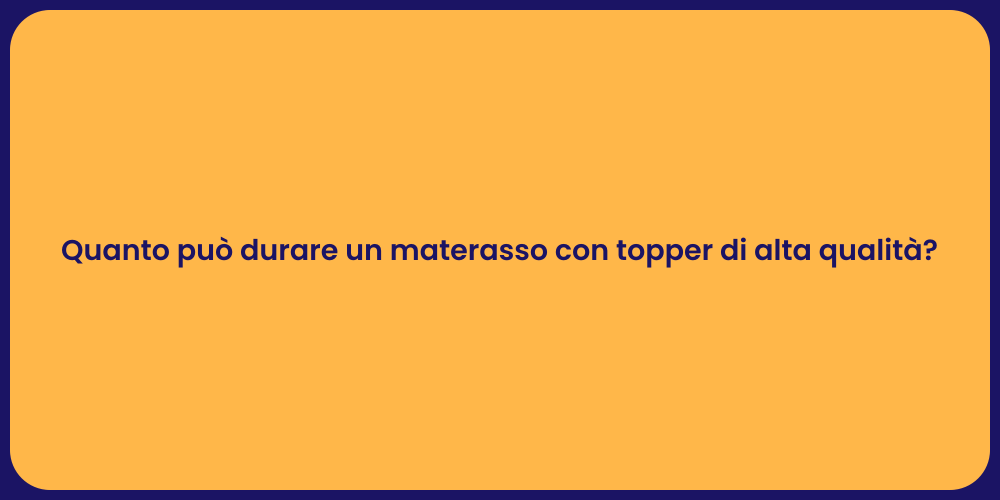 Quanto può durare un materasso con topper di alta qualità?
