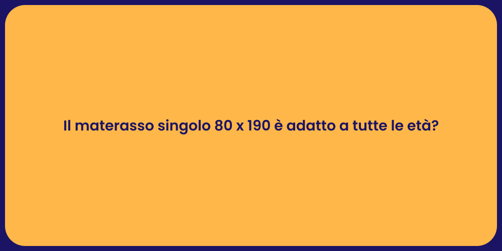 Il materasso singolo 80 x 190 è adatto a tutte le età?