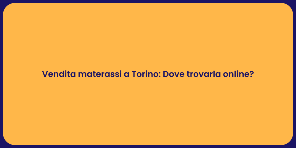 Vendita materassi a Torino: Dove trovarla online?