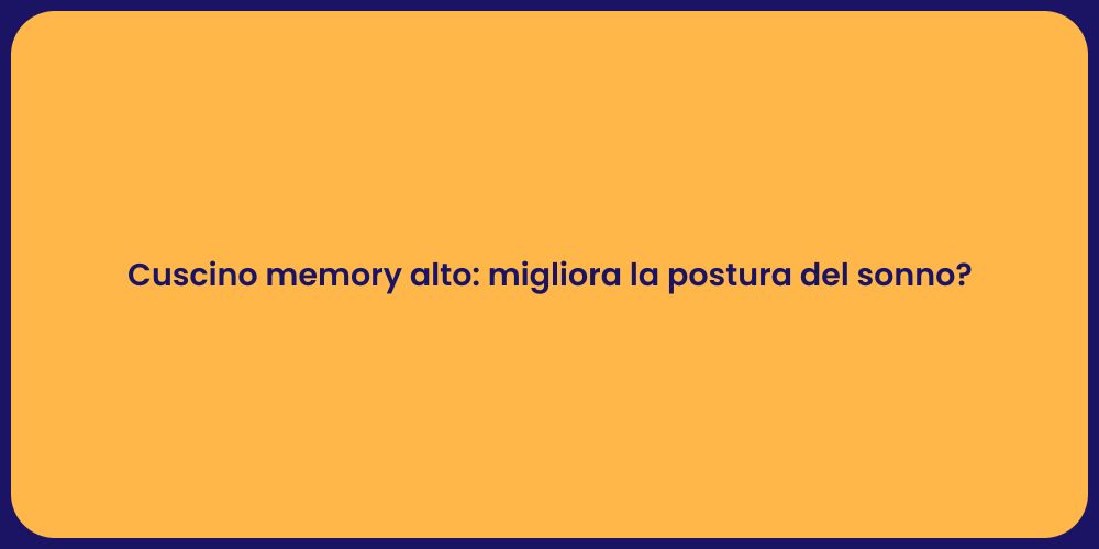 Cuscino memory alto: migliora la postura del sonno?