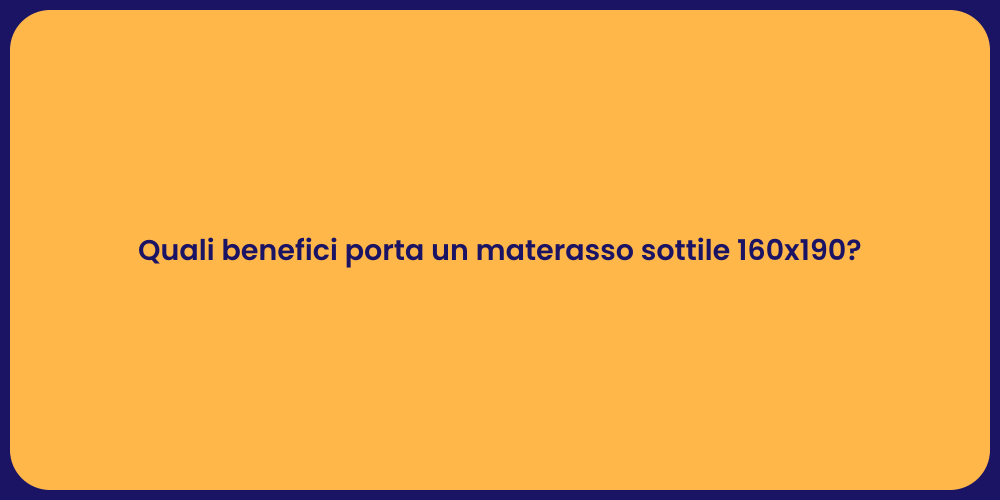 Quali benefici porta un materasso sottile 160x190?