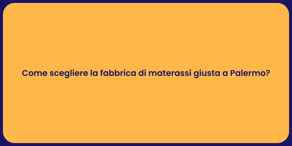 Come scegliere la fabbrica di materassi giusta a Palermo?
