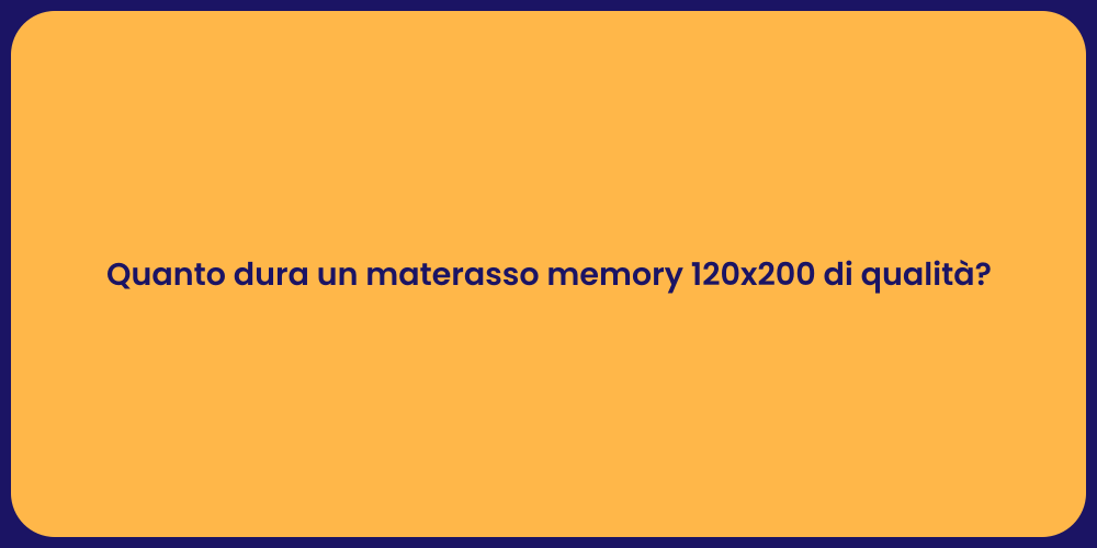 Quanto dura un materasso memory 120x200 di qualità?