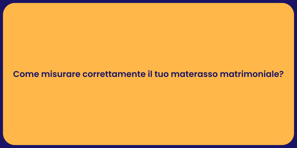 Come misurare correttamente il tuo materasso matrimoniale?