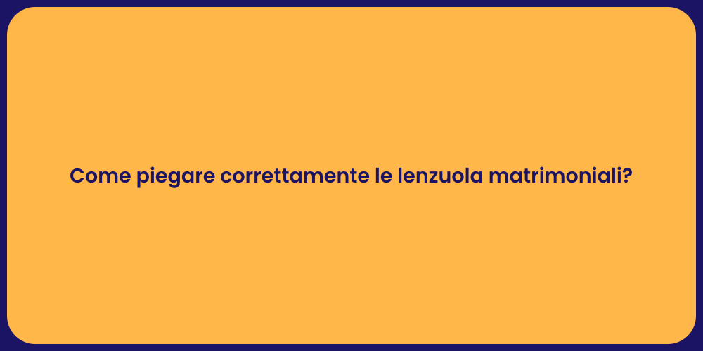 Come piegare correttamente le lenzuola matrimoniali?