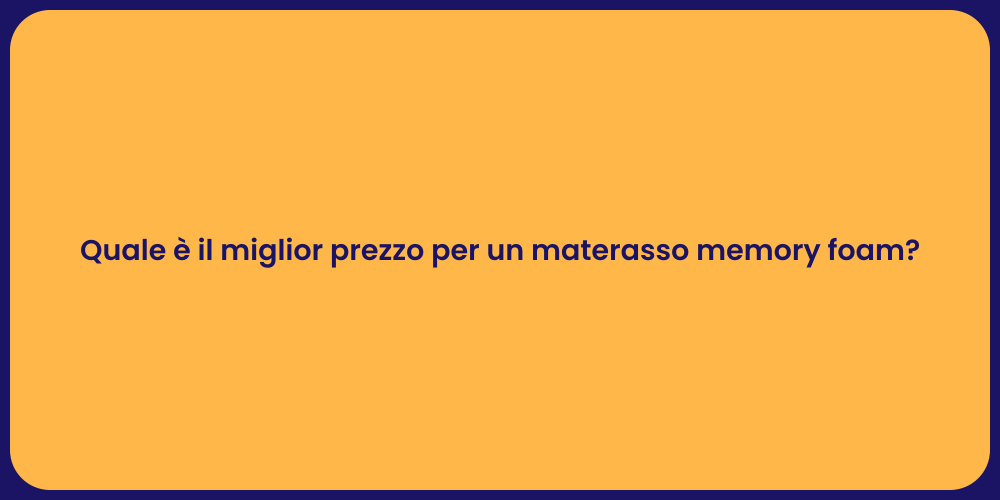 Quale è il miglior prezzo per un materasso memory foam?