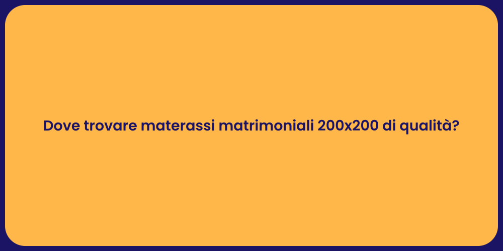 Dove trovare materassi matrimoniali 200x200 di qualità?