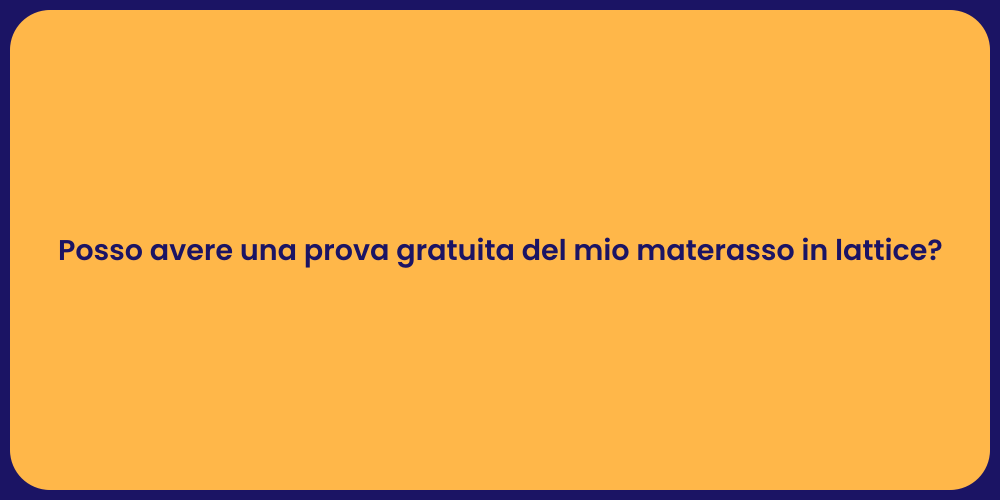 Posso avere una prova gratuita del mio materasso in lattice?