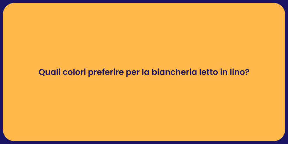 Quali colori preferire per la biancheria letto in lino?