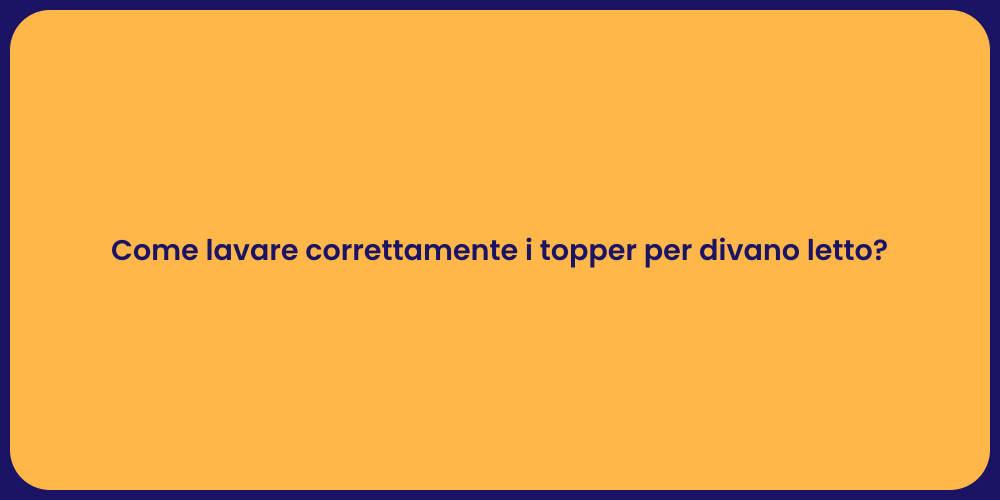 Come lavare correttamente i topper per divano letto?