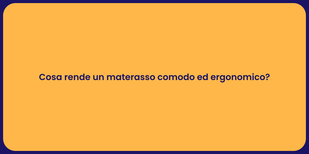 Cosa rende un materasso comodo ed ergonomico?