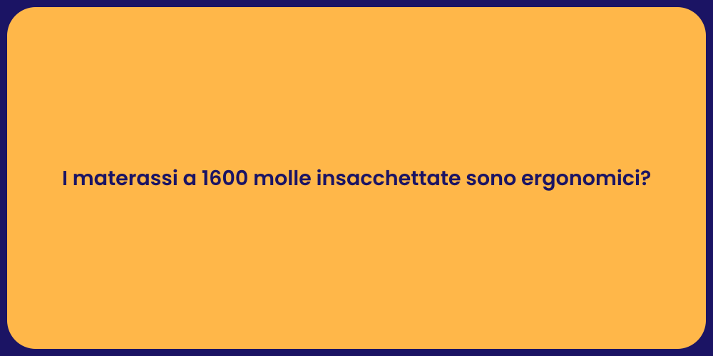 I materassi a 1600 molle insacchettate sono ergonomici?