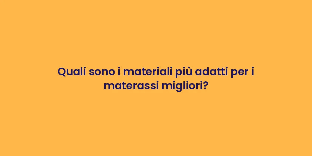 Quali sono i materiali più adatti per i materassi migliori?