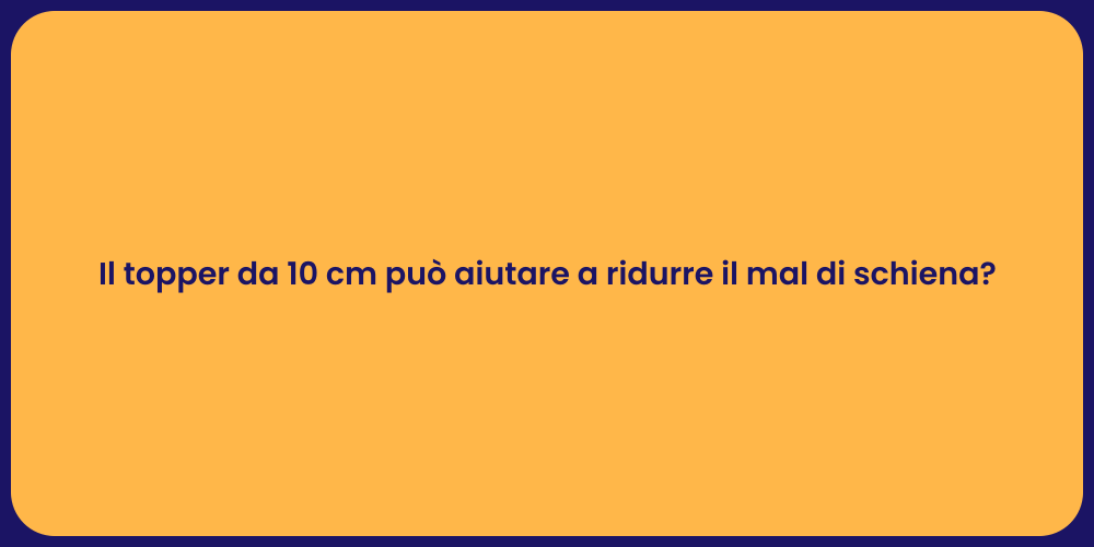 Il topper da 10 cm può aiutare a ridurre il mal di schiena?