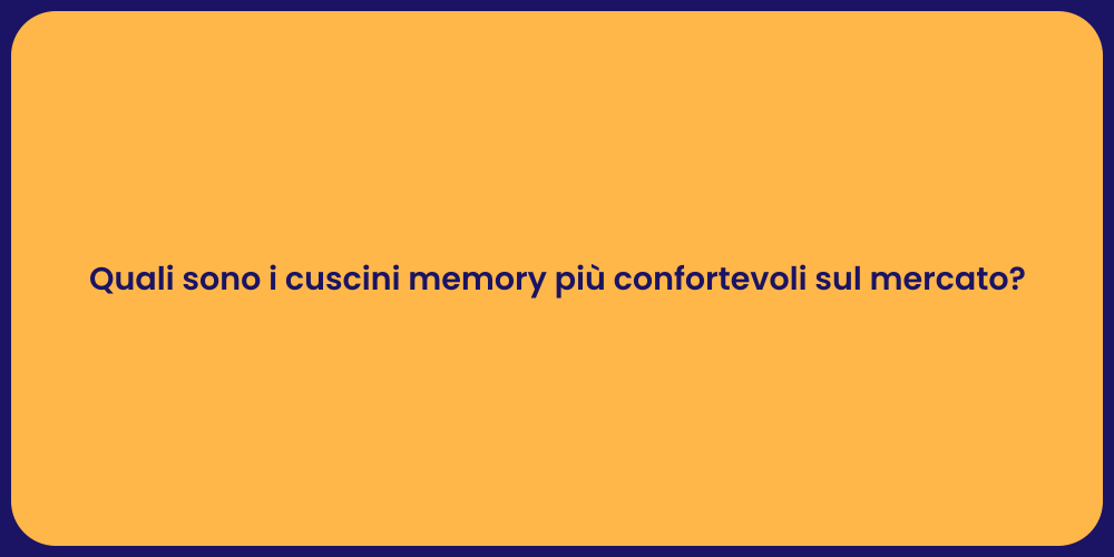 Quali sono i cuscini memory più confortevoli sul mercato?