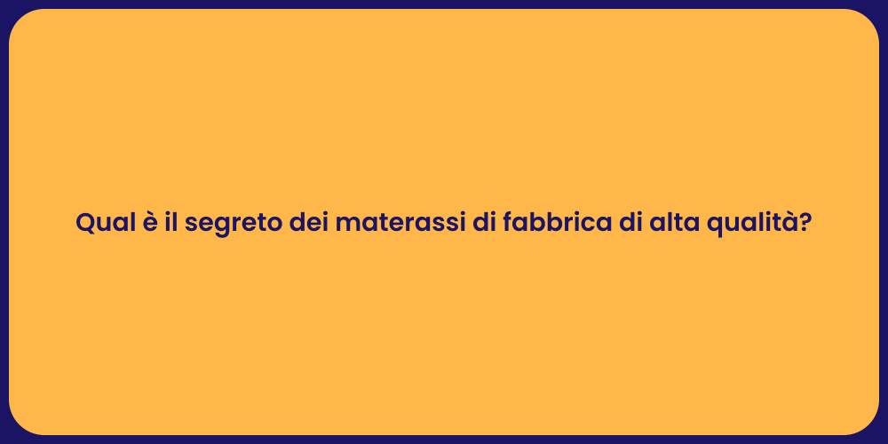 Qual è il segreto dei materassi di fabbrica di alta qualità?