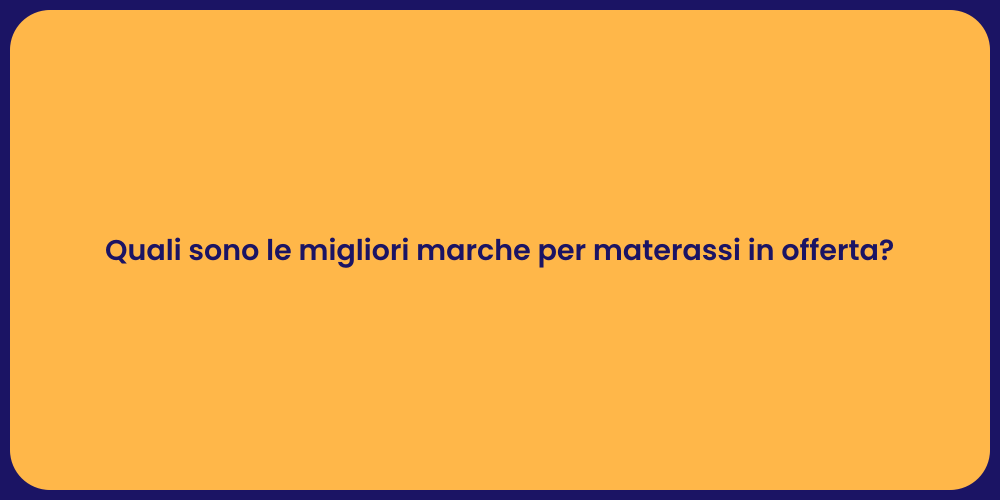 Quali sono le migliori marche per materassi in offerta?