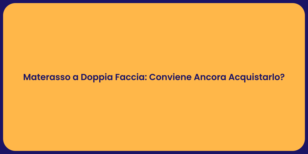 Materasso a Doppia Faccia: Conviene Ancora Acquistarlo?