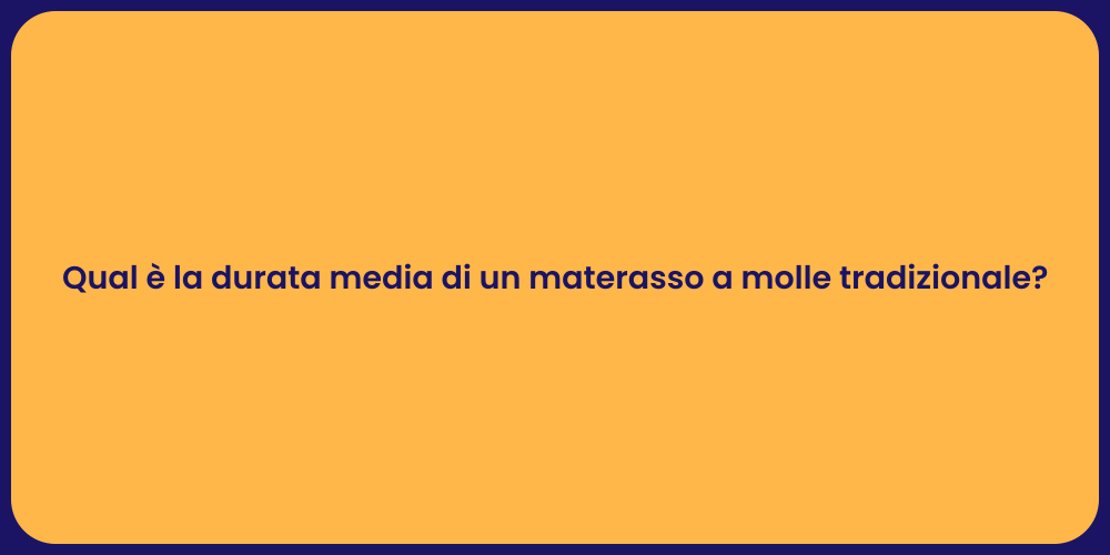 Qual è la durata media di un materasso a molle tradizionale?
