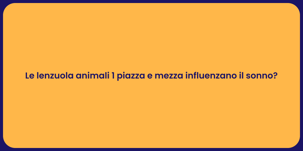 Le lenzuola animali 1 piazza e mezza influenzano il sonno?