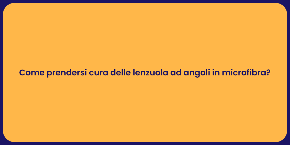 Come prendersi cura delle lenzuola ad angoli in microfibra?