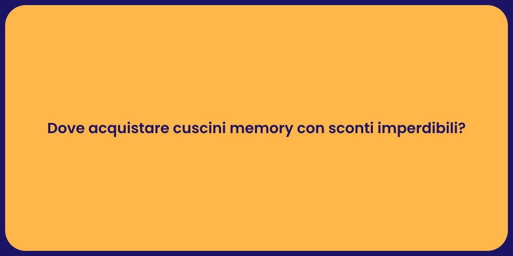Dove acquistare cuscini memory con sconti imperdibili?