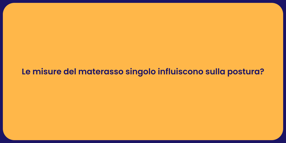 Le misure del materasso singolo influiscono sulla postura?