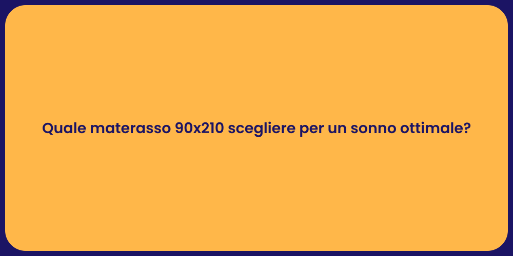 Quale materasso 90x210 scegliere per un sonno ottimale?