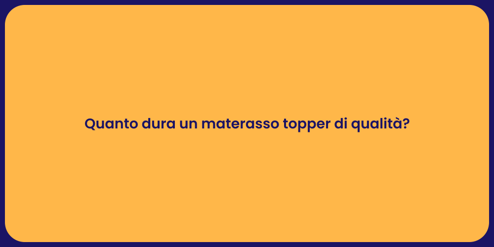 Quanto dura un materasso topper di qualità?