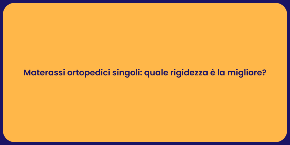 Materassi ortopedici singoli: quale rigidezza è la migliore?