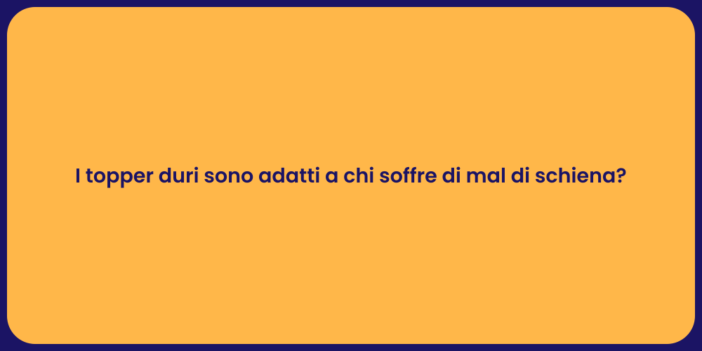 I topper duri sono adatti a chi soffre di mal di schiena?