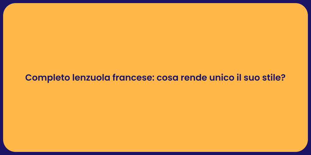 Completo lenzuola francese: cosa rende unico il suo stile?