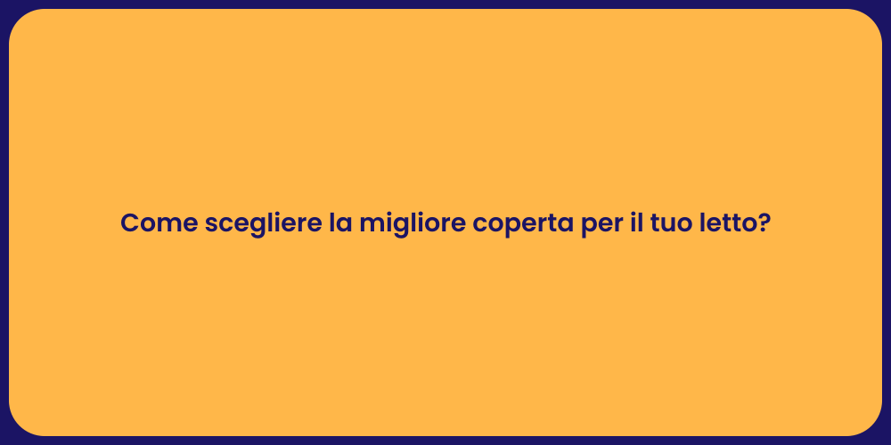 Come scegliere la migliore coperta per il tuo letto?