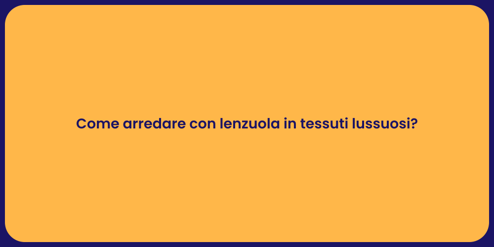 Come arredare con lenzuola in tessuti lussuosi?