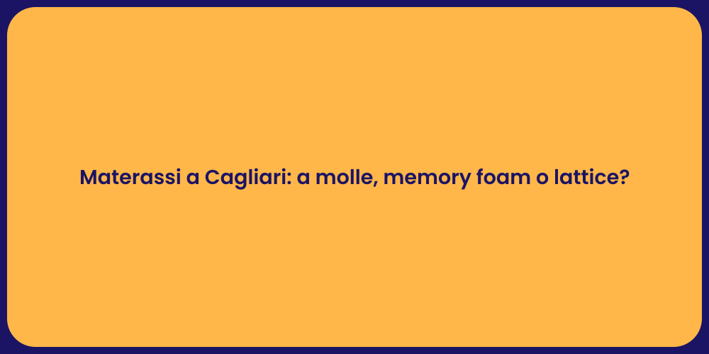 Materassi a Cagliari: a molle, memory foam o lattice?